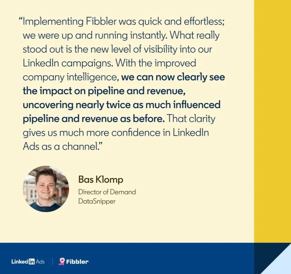 Testimonial from Bas Klomp, Director of Demand at DataSnipper, on Fibbler surfacing nearly twice as much influenced pipeline and revenue